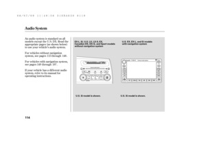 Page 120An audio system is standard on all
models except the U.S. DX. Read the
appropriate pages (as shown below)
to use your vehicle’s audio system.
For vehicles with navigation system,
see pages through .
If your vehicle has a dif f erent audio
system, ref er to its manual f or
operating instructions. For vehicles without navigation
system, see pages through .115 148
149 197
Audio System
114
U.S. Si model is shown. U.S. Si model is shown.U.S. EX, EX-L, and Si models
with navigation system...