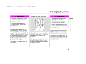 Page 19Reclining a seat-back so that the
shoulder part of the belt no longer
rests against the occupant’s chest
reduces the protective capability of
the belt. It also increases the chance
of sliding under the belt in a crash
and being seriously injured. The
farther a seat-back is reclined, the
greater the risk of injury.
See page f or how to adjust the
seat-backs.Adjust the driver’s head restraint so
the center of the back of your head
rests against the center of the
restraint.Properly adjusted head restraints...