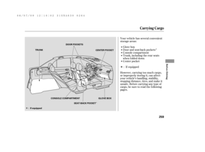 Page 265Î
Î
Î
Î
Your vehicle has several convenient
storage areas:
Glove box
Console compartment
Trunk, including the rear seats
when f olded down
Center pocket Door and seat-back pockets
However, carrying too much cargo,
or improperly storing it, can af f ect
your vehicle’s handling, stability,
stopping distance, tires, and make it
unsaf e. Bef ore carrying any type of
cargo, be sure to read the f ollowing
pages.If equipped :
Carrying Cargo
Bef ore Driving
259
GLOVE BOX CENTER POCKET TRUNKDOOR POCKETS...