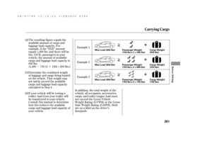 Page 267µ· The resulting f igure equals the
available amount of cargo and
luggage load capacity. For
example, if the ‘‘XXX’’ amount
equals 1,400 lbs. and there will be
f ive 150 lb. passengers in your
vehicle, the amount of available
cargo and luggage load capacity is
650 lbs.
(1,400 750 (5 150) = 650 lbs.)
Determine the combined weight
of luggage and cargo being loaded
on the vehicle. That weight may
not saf ely exceed the available
cargo and luggage load capacity
calculated in Step 4.
If your vehicle will be...