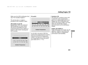 Page 307µYou may use a synthetic motor oil if
it meets the same requirements
given f or a conventional motor oil: it
displays the API certif ication seal,
and it is the proper weight. You must
f ollow the oil and f ilter change
intervals shown on the information
display.
Your vehicle does not require any oil
additives. Additives may adversely
af f ect the engine or transmission
perf ormance and durability. An oil with a viscosity of 5W-30 is
pref erred f or improved f uel economy
and year-round protection in...