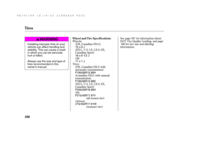 Page 336Wheels:See page f or inf ormation about
DOT Tire Quality Grading, and page
f or tire size and labeling
inf ormation.
Tires:(DX, Canadian DX-G)
(Si)
(Si) (DX, Canadian DX-G with
automatic transmission)
(all season tire)367
369
(EX-L, U.S. LX, LX-S, EX,
Canadian Sport)
(EX-L, U.S. LX, LX-S, EX,
Canadian Sport)
(summer tire) (Canadian DX-G with manual
transmission)
Optional
Wheel and T ire Specif ications
Tires
330
15x6J
215/45ZR17 91W P215/45R17 87V P205/55R16 89H P195/65R15 89S
P195/65R15 89H 17x7J...