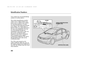 Page 368Your vehicle has several identif ying
numbers in various places.
The vehicle identif ication number
(VIN) is the 17-digit number your
dealer uses to register your vehicle
f or warranty purposes. It is also
necessary f or licensing and insuring
your vehicle. The easiest place to
find the VIN is on a plate fastened to
the top of the dashboard. You can
seeitbylookingthroughthe
windshield on the driver’s side. It is
also on the certification label
attached to the driver’s doorjamb,
and is stamped on the...