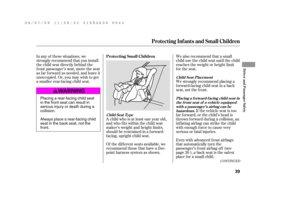 Page 45Of the different seats available, we
recommend those that have a f ive-
point harness system as shown. A child who is at least one year old,
and who fits within the child seat
maker’s weight and height limits,
should be restrained in a f orward-
f acing, upright child seat. In any of these situations, we
strongly recommend that you install
the child seat directly behind the
f ront passenger’s seat, move the seat
as far forward as needed, and leave it
unoccupied. Or, you may wish to get
a smaller rear-f...