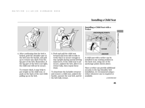 Page 51Af ter conf irming that the belt is
locked, grab the shoulder part of
the belt near the buckle, and pull
up to remove any slack from the
lap part of the belt. Remember, if
the lap part of the belt is not tight,
the child seat will not be secure.Push and pull the child seat
f orward and f rom side-to-side to
verif y that it is secure enough to
stay upright during normal driving
maneuvers. If the child seat is not
secure, unlatch the belt, allow it to
retract f ully, then repeat these
steps.
To remove...