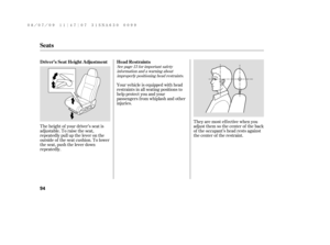 Page 100See page f or important saf ety
inf ormation and a warning about
improperly positioning head restraints.13
The height of your driver’s seat is
adjustable. To raise the seat,
repeatedly pull up the lever on the
outside of the seat cushion. To lower
the seat, push the lever down
repeatedly.Your vehicle is equipped with head
restraints in all seating positions to
help protect you and your
passengers f rom whiplash and other
injuries.
They are most ef f ective when you
adjust them so the center of the back...