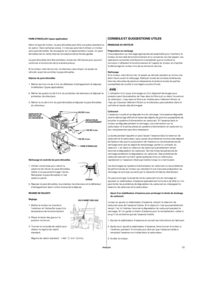 Page 33´
µ
CONSEILS ET SUGGESTIONS UTILES
REMISAGE DU MOTEUR
Préparation au remisage
Nettoyage PARE-ETINCELLES (types applicables)
Dépose du pare-étincelles
Nettoyage et contrôle du pare-étincelles
REGIMEDERALENTI
RéglageCarburant
Ajout d’un stabilisateur d’essence pour prolonger la durée de stockage
du carburant
FRANÇAIS
PARE-ETINCELLES DISPOSITIF DE
PROTECTION
DU SILENCIEUX
DEFLECTEUR
D’ECHAPPEMENT VIS DE 5 mm
VIS DE 4 mm
VIS DE 4 mm
ECRAN
VIS D’ARRET DES GAZ
13
Une préparation au remisage appropriée est...