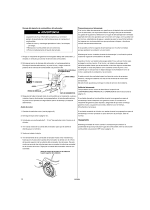 Page 54µPrecauciones para el almacenaje Drenaje del depósito de combustible y del carburador
Aceite de motorSalida del almacenaje
TRANSPORTE
ESPAÑOL
CONEXIÓN
PERNO DE DRENAJE
TAPA DE SEDIMENTOS JUNTAJUNTA TÓRICA PALANCA DE LA VÁLVULA
DE COMBUSTIBLE
Alinee la muesca de la polea con el orificio de
la parte superior de la cubierta.
14
Si el motor debe almacenarse con gasolina en el depósito de combustible
y en el carburador, es importante reducir el peligro de que se enciendan
los gases de la gasolina. Seleccione...