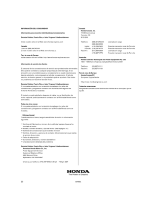 Page 60µ
¬­ Canadá: Estados Unidos, Puerto Rico, e Islas Vírgenes Estadounidenses: Información para encontrar distribuidores/concesionarios
INFORMACIÓN DEL CONSUMIDOR
Para la zona de Europa:
Información de servicio de clientes
Estados Unidos, Puerto Rico, e Islas Vírgenes Estadounidenses: Canadá:
Honda Canada, Inc.
Australia: Honda Australia Motorcycle and Power Equipment Pty. Ltd.
Para la zona de Europa: Honda Europe NV.
Todas las otras zonas:
Todas las otras zonas: Oficinas Honda
Estados Unidos, Puerto...