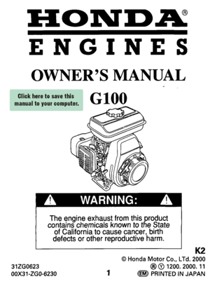 Page 1ENGINES 
OWNERS  MANUAL 
GlOO 
The  engine  exhaust  from  this  roduct 
contains  chemicals  known  to  t R e  State 
of  Cahfornla  to  cause  cancer,  blrth 
defects  or  other  reproductwe  harm. 
I I K2 
31260623 
00x31-ZGO-6230 
0 Honda Motor Co., LTd.  2000 
@I @ 1200.2000. 11 
1 @@ PRINTED  IN JAPAN  