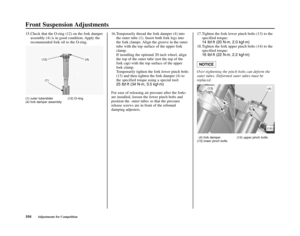 Page 108Front Suspension Adjustments
104Adjustments for Competition
15.Check that the O-ring (12) on the fork damper
assembly (4) is in good condition. Apply the
recommended fork oil to the O-ring. 
(1) outer tube/slider (12) O-ring 
(4) fork damper assembly 
16.Temporarily thread the fork damper (4) into
the outer tube (1). Insert both fork legs into
the fork clamps. Align the groove in the outer
tube with the top surface of the upper fork
clamp. 
If installing the optional 20 inch wheel, align
the top of the...