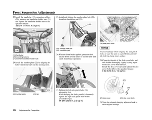 Page 110Front Suspension Adjustments
106Adjustments for Competition
23.Install the handlebar (19), mounting rubbers
(20), washers and handlebar holder nuts (21)
and tighten the handlebar holder nuts to the
specified torque:
33 Ibf·ft (44 N·m, 4.5 kgf·m)
(19) handlebar
(20) mounting rubbers
(21) washers/handlebar holder nuts
24.Install the number plate (22) by aligning its
hole with the tab (23) on the steering stem.
(22) number plate (23) tab
25.Install and tighten the number plate bolt (24).
Install the...