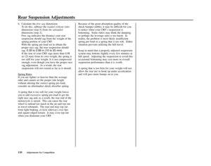 Page 114Rear Suspension Adjustments
110Adjustments for Competition
Because of the great absorption quality of the
shock bumper rubber, it may be difficult for you
to notice when your CRF’s suspension is
bottoming.  Some riders may think the damping
or perhaps the leverage ratio is too harsh.  In
reality, the problem is most likely insufficient
spring pre-load or a spring that is too soft.  Either
situation prevents utilizing the full travel.
Keep in mind that a properly adjusted suspension
system may bottom...