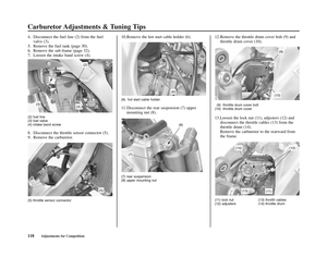 Page 122Carburetor Adjustments & Tuning Tips
118Adjustments for Competition
4. Disconnect the fuel line (2) from the fuel
valve (3).
5. Remove the fuel tank (page 30).
6. Remove the sub-frame (page 32).
7. Loosen the intake band screw (4).
(2) fuel line
(3) fuel valve
(4) intake band screw
8. Disconnect the throttle sensor connector (5).
9. Remove the carburetor.
(5) throttle sensor connector
10.Remove the hot start cable holder (6).
(6)  hot start cable holder
11. Disconnect the rear suspension (7) upper...