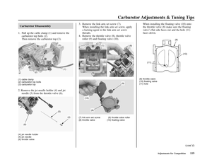 Page 123Carburetor Adjustments & Tuning Tips
Adjustments for Competition119
Carburetor Disassembly
1. Pull up the cable clamp (1) and remove the
carburetor top bolts (2).
Then remove the carburetor top (3).
(1) cable clamp
(2) carburetor top bolts
(3) carburetor top
2. Remove the jet needle holder (4) and jet
needle (5) from the throttle valve (6).
(4) jet needle holder
(5) jet needle
(6) throttle valve
3. Remove the link arm set screw (7).
When installing the link arm set screw, apply
a locking agent to the...