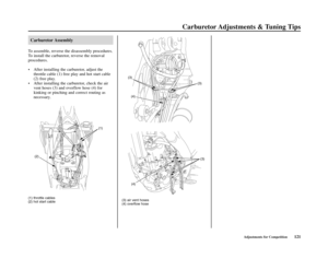 Page 125Carburetor Adjustments & Tuning Tips
Adjustments for Competition121
Carburetor Assembly
To assemble, reverse the disassembly procedures.
To install the carburetor, reverse the removal
procedures.
•  After installing the carburetor, adjust the
throttle cable (1) free play and hot start cable
(2) free play.
•  After installing the carburetor, check the air
vent hoses (3) and overflow hose (4) for
kinking or pinching and correct routing as
necessary.
(1) throttle cables
(2) hot start cable(3) air vent...