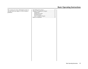 Page 15Basic Operating Instructions11Basic Operating Instructions11
Basic Operating Instructions
This section gives basic information on how to
start and stop your engine as well as break-in
guidelines.  Safe Riding Precautions .....................................12
Starting & Stopping the Engine .........................13
Preparation ....................................................13
Starting Procedure ........................................13
Flooded Engine...