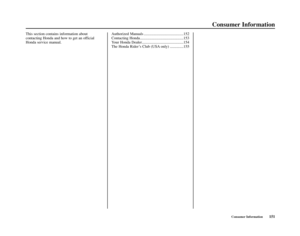 Page 155Consumer Information151
Consumer Information
This section contains information about
contacting Honda and how to get an official
Honda service manual.Authorized Manuals .........................................152
Contacting Honda.............................................153
Your Honda Dealer...........................................154
The Honda Rider’s Club (USA only) ..............155 