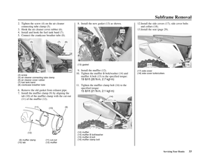 Page 37Servicing Your Honda33
Subframe Removal
2. Tighten the screw (4) on the air cleaner
connecting tube clamp (5).
3. Hook the air cleaner cover rubber (6).
4. Install and hook the fuel tank band (7).
5. Connect the crankcase breather tube (8).
(4) screw
(5) air cleaner connecting tube clamp
(6) air cleaner cover rubber
(7) fuel tank band
(8) crankcase breather tube
6. Remove the old gasket from exhaust pipe.
7. Install the muffler clamp (9) by aligning the
tab (10) of the muffler clamp with the cut-out
(11)...