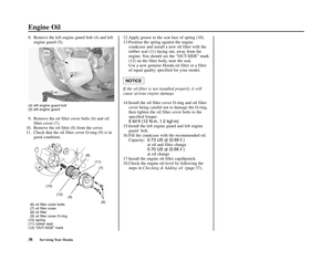 Page 4238Servicing Your Honda
Engine Oil
8.  Remove the left engine guard bolt (4) and left
engine guard (5).12.Apply grease to the seat face of spring (10).
13.Position the spring against the engine
crankcase and install a new oil filter with the
rubber seal (11) facing out, away from the
engine. You should see the ”OUT-SIDE” mark
(12) on the filter body, near the seal.
Use a new genuine Honda oil filter or a filter
of equal quality specified for your model.
If the oil filter is not installed properly, it...