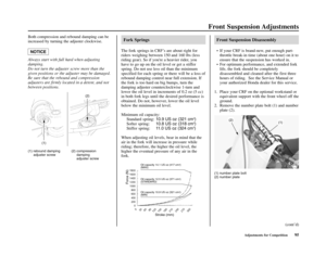 Page 99Adjustments for Competition95
Front Suspension Adjustments
Both compression and rebound damping can be
increased by turning the adjuster clockwise. 
Always start with full hard when adjusting
damping. 
Do not turn the adjuster screw more than the
given positions or the adjuster may be damaged. 
Be sure that the rebound and compression
adjusters are firmly located in a detent, and not
between positions. 
NOTICE
Front Suspension Disassembly
• If your CRF is brand-new, put enough part-
throttle break-in...