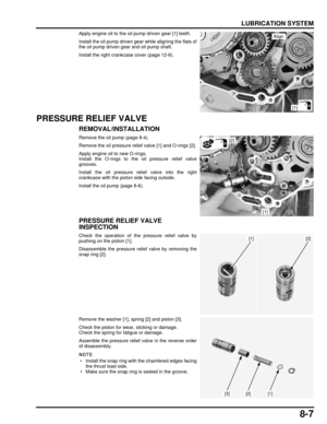 Page 1628-7
dummyhead
dummyhead
LUBRICATION SYSTEM
Apply engine oil to the oil pump driven gear [1] teeth.
Install the oil pump driven gear while aligning the flats of
the oil pump driven gear and oil pump shaft.
Install the right crankcase cover (page 12-8).
PRESSURE RELIEF VALVE
REMOVAL/INSTALLATION
Remove the oil pump (page 8-4).
Remove the oil pressure relief valve [1] and O-rings [2].
Apply engine oil to new O-rings.
Install the O-rings to the oil pressure relief valve
grooves.
Install the oil pressure...