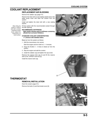 Page 1689-5
dummyhead
dummyhead
COOLING SYSTEM
COOLANT REPLACEMENT
REPLACEMENT/AIR BLEEDING
Remove the radiator cap (page 9-4).
Remove the drain bolt [1] and sealing washer [2] on the
water pump cover and drain the coolant from the
system.
Install and tighten the drain bolt with a new sealing
washer.
Fill the system with the recommended coolant through
the filler opening.
Bleed air from the system as follows:
1. Shift the transmission into neutral.Start the engine and let it idle for 2 – 3 minutes.
2. Snap the...