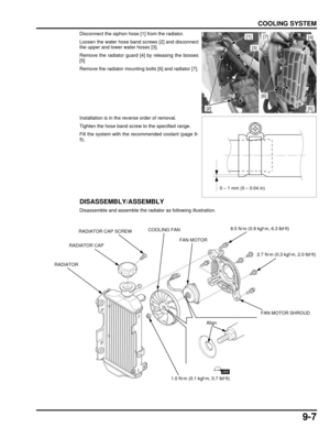 Page 1709-7
dummyhead
dummyhead
COOLING SYSTEM
Disconnect the siphon hose [1] from the radiator.
Loosen the water hose band screws [2] and disconnect
the upper and lower water hoses [3].
Remove the radiator guard [4] by releasing the bosses
[5]
Remove the radiator mounting bolts [6] and radiator [7].
Installation is in the reverse order of removal.
Tighten the hose band screw to the specified range.
Fill the system with the recommended coolant (page 9-
5).
DISASSEMBLY/ASSEMBLY
Disassemble and assemble the...