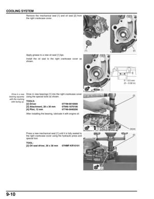 Page 1739-10
dummyhead
dummyhead
COOLING SYSTEM
Remove the mechanical seal [1] and oil seal [2] from
the right crankcase cover.
Apply grease to a new oil seal [1] lips.
Install the oil seal to the right crankcase cover as
shown.
Drive in a new
bearing squarely
with the marking side facing up.Drive in new bearings [1] into the right crankcase cover
using the special tools as shown.
After installing the bearing, lubricate it with engine oil.
Press a new mechanical seal [1] until it is fully seated to
the right...