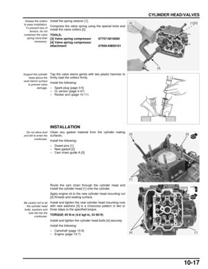 Page 19410-17
dummyhead
dummyhead
CYLINDER HEAD/VALVES
Grease the cotters
to ease installation.
To prevent loss of tension, do not
compress the valve
spring more than necessary.Install the spring retainer [1].
Compress the valve spring using the special tools and
install the valve cotters [2].
Support the cylinderhead above the
work bench surface
to prevent valve damage.Tap the valve stems gently with two plastic hammer to
firmly seat the cotters firmly.
Install the following:
– Spark plug (page 3-5)
–O
2 sensor...