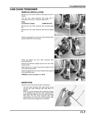 Page 20211-7
dummyhead
dummyhead
CYLINDER/PISTON
CAM CHAIN TENSIONER
REMOVAL/INSTALLATION
Remove the cam chain tensioner lifter plug [1] and O-
ring [2].
Turn the cam chain tensioner lifter shaft fully in
(clockwise) and secure it using the special tool.
Remove the cam chain tensioner lifter mounting bolts
[4].
Remove the cam chain tensioner lifter [5] and gasket
[6].
Install a new gasket [1] on the cam chain tensioner lifter
[2] and install them to the cylinder.
Install and tighten the cam chain tensioner...