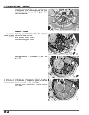 Page 21112-8
dummyhead
dummyhead
CLUTCH/GEARSHIFT LINKAGE
Install the return spring [1] to the right crankcase cover
by aligning the spring short end with the hole of the
clutch lifter arm and long end with the groove of the
right crankcase cover.
INSTALLATION
Be careful not to
damage the mating surfaces.Clean any gasket material from the mating surfaces of
the right crankcase and cover.
Apply engine oil to new O-rings [1].
Install the collars [2] and O-rings.
Install the dowel pin A [1], dowel pin B [2] and a...