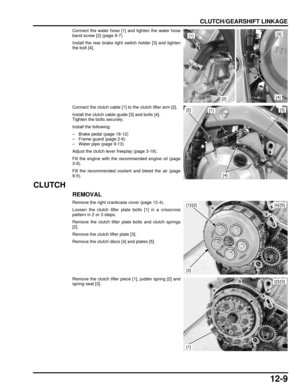 Page 21212-9
dummyhead
dummyhead
CLUTCH/GEARSHIFT LINKAGE
Connect the water hose [1] and tighten the water hose
band screw [2] (page 9-7).
Install the rear brake light switch holder [3] and tighten
the bolt [4].
Connect the clutch cable [1] to the clutch lifter arm [2].
Install the clutch cable guide [3] and bolts [4].
Tighten the bolts securely.
Install the following:
– Brake pedal (page 18-12)
– Frame guard (page 2-6)
– Water pipe (page 9-13)
Adjust the clutch lever freeplay (page 3-18).
Fill the engine with...