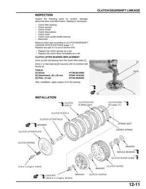 Page 21412-11
dummyhead
dummyhead
CLUTCH/GEARSHIFT LINKAGE
INSPECTION
Inspect the following parts for scratch, damage,
abnormal wear and deformation. Replace if necessary.
– Clutch lifter bearing
– Clutch springs
– Clutch center
– Clutch discs/plates
– Clutch outer
– Clutch outer guide/needle bearing
– Mainshaft
Measure each part according to CLUTCH/GEARSHIFT
LINKAGE SPECIFICATIONS (page 1-7).
Replace any part if it is out of service limit.
 • Replace the clutch springs as a set.
 • Replace the clutch discs and...