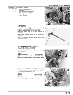 Page 21812-15
dummyhead
dummyhead
CLUTCH/GEARSHIFT LINKAGE
Be careful not to letthe removed parts
fall into the
crankcase.Remove the following:
– Shift drum stopper plate [1]
– Dowel pins [2]
– Shift drum stopper arm bolt [3]
– Shift drum stopper arm [4]
–Washer [5]
– Return spring [6]
INSPECTION
Check the return spring [1] and spindle arm spring [2]
for fatigue or damage replace them if necessary.
Check the gearshift spindle [3] for wear or bend.
Check the spindle arm [4] for wear, damage or
deformation....