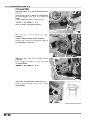 Page 21912-16
dummyhead
dummyhead
CLUTCH/GEARSHIFT LINKAGEINSTALLATION
Apply locking agent to the shift drum stopper arm bolt
[1] threads.
Install the return spring [2], washer [3] and stopper arm
[4] while hooking the return spring at the stopper arm
groove.
Install and tighten the bolt to the specified torque.
Check the stopper arm for proper operation.
Move the stopper arm [1] out of the way using a
screwdriver.
Install the dowel pins [2] into the shift drum holes.
Install the shift drum stopper plate [3]...