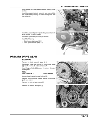 Page 22012-17
dummyhead
dummyhead
CLUTCH/GEARSHIFT LINKAGE
Apply engine oil to the gearshift spindle shaft [1] outer
surface.
Install the gearshift spindle assembly and washer [2] to
the crankcase by aligning the return spring ends with
the spring pin.
Install the gearshift pedal [1] onto the gearshift spindle
while aligning the punch marks.
Install and tighten the pinch bolt [2] securely.
Install the following:
– Clutch assembly (page 12-11)
– Drive sprocket cover (page 2-6)
PRIMARY DRIVE GEAR
REMOVAL
Remove...