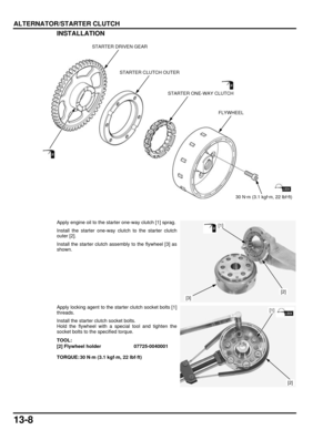 Page 22913-8
dummyhead
dummyhead
ALTERNATOR/STARTER CLUTCHINSTALLATION
Apply engine oil to the starter one-way clutch [1] sprag.
Install the starter one-way clutch to the starter clutch
outer [2].
Install the starter cl utch assembly to the flywheel [3] as
shown.
Apply locking agent to the starter clutch socket bolts [1]
threads.
Install the starter clutch socket bolts.
Hold the flywheel with a special tool and tighten the
socket bolts to the specified torque.
30 N·m (3.1 kgf·m, 22 lbf·ft)
STARTER DRIVEN GEAR...