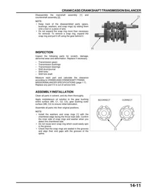 Page 24214-11
dummyhead
dummyhead
CRANKCASE/CRANKSHAFT/TRANSMISSION/BALANCER
Disassemble the mainshaft assembly [1] and
countershaft assembly [2].
 • Keep track of the disassembled parts (gears,
bushings, washers, and snap rings) by sliding them
onto a tool or a piece of wire.
 • Do not expand the snap ring more than necessary
for removal. To remove a snap ring, expand the
snap ring and pull it off using the gear behind it.
INSPECTION
Inspect the following parts for scratch, damage,
abnormal wear and...