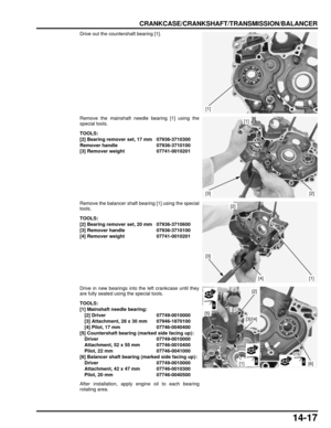 Page 24814-17
dummyhead
dummyhead
CRANKCASE/CRANKSHAFT/TRANSMISSION/BALANCER
Drive out the countershaft bearing [1].
Remove the mainshaft needle bearing [1] using the
special tools.
Remove the balancer shaft bearing [1] using the special
tools.
Drive in new bearings into the left crankcase until they
are fully seated using the special tools.
After installation, apply engine oil to each bearing
rotating area.
[1]
TOOLS:
[2] Bearing remover set, 17 mm 07936-3710300
Remover handle 07936-3710100
[3] Remover weight...