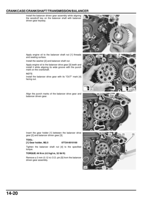 Page 25114-20
dummyhead
dummyhead
CRANKCASE/CRANKSHAFT/TRANSMISSION/BALANCER
Install the balancer driven gear assembly while aligning
the woodruff key on the balancer shaft with balancer
driven gear keyway.
Apply engine oil to the balancer shaft nut [1] threads
and seating surface.
Install the washer [2] and balancer shaft nut.
Apply engine oil to the balancer drive gear [3] teeth and
install it while aligning its wide groove with the punch
mark on the crankshaft.
Install the balancer drive gear with its OUT...