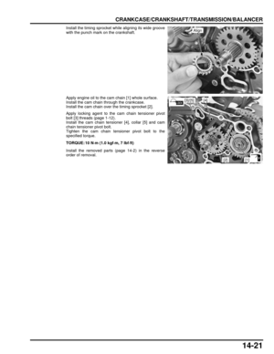 Page 25214-21
dummyhead
dummyhead
CRANKCASE/CRANKSHAFT/TRANSMISSION/BALANCER
Install the timing sprocket while aligning its wide groove
with the punch mark on the crankshaft.
Apply engine oil to the cam chain [1] whole surface.
Install the cam chain through the crankcase.
Install the cam chain over the timing sprocket [2].
Apply locking agent to the cam chain tensioner pivot
bolt [3] threads (page 1-12).
Install the cam chain tensioner [4], collar [5] and cam
chain tensioner pivot bolt.
Tighten the cam chain...