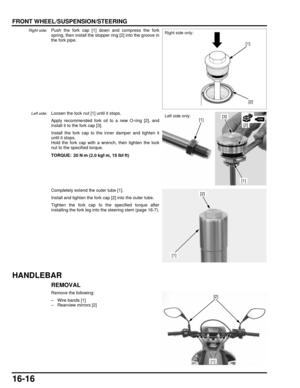 Page 27916-16
dummyhead
dummyhead
FRONT WHEEL/SUSPENSION/STEERING
Right side:Push the fork cap [1] down and compress the fork
spring, then install the stopper ring [2] into the groove in
the fork pipe.
Left side:Loosen the lock nut [1] until it stops.
Apply recommended fork oil to a new O-ring [2], and
install it to the fork cap [3].
Install the fork cap to the inner damper and tighten it
until it stops.
Hold the fork cap with a wrench, then tighten the lock
nut to the specified torque.
Completely extend the...