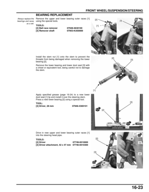 Page 28616-23
dummyhead
dummyhead
FRONT WHEEL/SUSPENSION/STEERING
BEARING REPLACEMENT
Always replace the
bearings and races
as a set.Remove the upper and lower bearing outer races [1]
using the special tools.
Install the stem nut [1] ont o the stem to prevent the
threads from being damaged when removing the lower
bearing [2].
Remove the lower bearing and lower dust seal [3] with
a chisel or equivalent tool, being careful not to damage
the stem.
Apply specified grease (page 16-24) to a new lower
dust seal [1] lip...
