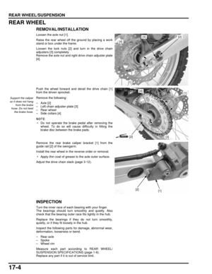 Page 29317-4
dummyhead
dummyhead
REAR WHEEL/SUSPENSION
REAR WHEEL
REMOVAL/INSTALLATION
Loosen the axle nut [1].
Raise the rear wheel off the ground by placing a work
stand or box under the frame.
Loosen the lock nuts [2] and turn in the drive chain
adjusters [3] completely.
Remove the axle nut and right drive chain adjuster plate
[4].
Push the wheel forward and derail the drive chain [1]
from the driven sprocket.
Remove the following:
–Axle [2]
– Left chain adjuster plate [3]
– Rear wheel
– Side collars [4]
 •...