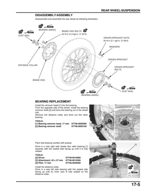 Page 29417-5
dummyhead
dummyhead
REAR WHEEL/SUSPENSION
DISASSEMBLY/ASSEMBLY
Disassemble and assemble the rear wheel as following illustration.
BEARING REPLACEMENT
Install the remover head [1] into the bearing.
From the opposite side of the wheel, install the bearing
remover shaft [2] and drive the bearing out of the wheel
hub.
Remove the distance collar and drive out the other
bearing.
Pack new bearing cavities with grease.
Drive in a new right side (brake disc side) bearing [1]
squarely with the sealed side...