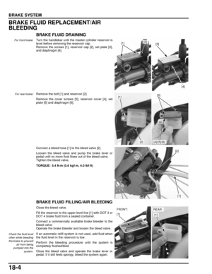 Page 30518-4
dummyhead
dummyhead
BRAKE SYSTEM
BRAKE FLUID REPLACEMENT/AIR 
BLEEDING
BRAKE FLUID DRAINING
For front brake:Turn the handlebar until the master cylinder reservoir is
level before removing the reservoir cap.
Remove the screws [1], reservoir cap [2], set plate [3],
and diaphragm [4].
For rear brake:Remove the bolt [1] and reservoir [2].
Remove the cover screws [3],  reservoir cover [4], set
plate [5] and diaphragm [6].
Connect a bleed hose [1] to the bleed valve [2].
Loosen the bleed valve and pump...