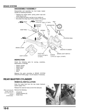 Page 30918-8
dummyhead
dummyhead
BRAKE SYSTEMDISASSEMBLY/ASSEMBLY
Disassemble and assemble the front brake master
cylinder as following illustration.
 • Replace the master piston, spring, piston cups andsnap ring as a set.
 • Do not allow the piston cup lips to turn inside out.
 • Be certain the snap ring is firmly seated in the groove.
INSPECTION
Check the following parts for scoring, scratches,
deterioration or damage.
– Master cylinder
– Master piston
– Piston cups
–Spring
– Boot
Measure the parts according...