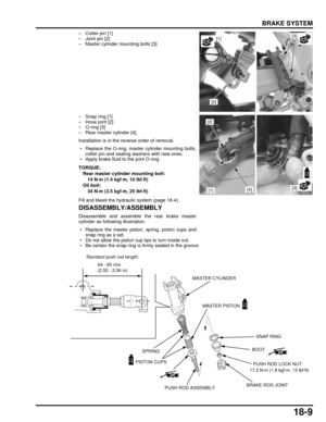 Page 31018-9
dummyhead
dummyhead
BRAKE SYSTEM
– Cotter pin [1]
– Joint pin [2]
– Master cylinder mounting bolts [3]
– Snap ring [1]
– Hose joint [2]
– O-ring [3]
– Rear master cylinder [4]
Installation is in the reverse order of removal.
 • Replace the O-ring, master cylinder mounting bolts,cotter pin and sealing washers with new ones.
 • Apply brake fluid to the joint O-ring.
Fill and bleed the hydraulic system (page 18-4).
DISASSEMBLY/ASSEMBLY
Disassemble and assemble the rear brake master
cylinder as...