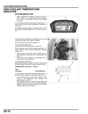 Page 33120-10
dummyhead
dummyhead
LIGHTS/METERS/SWITCHES
HIGH COOLANT TEMPERATURE 
INDICATOR
SYSTEM INSPECTION
 • Before starting the inspection, check for loose orpoor contact on the spee dometer 16P connector,
ECT sensor 3P connector and ECM 33P (Black)
connector.
Turn the ignition switch ON and engine stop switch  .
Check that the high coolant temperature indicator [1]
comes ON.
If the high coolant temperature indicator blinks, follow
the PGM-FI troubleshootin g for ECT sensor (page 4-
30).
If the high...